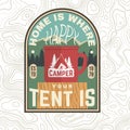 Home is where you tent is patch. Happy camper. Vector. Concept for shirt or badge, overlay, print or tee. Vintage
