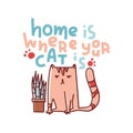Home is where your cat is. Hand drawn flat cat and plant in a flower pot illustration. Hand written lettering quote