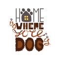 Home is where your dog is.