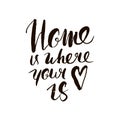 Home is where your heart is. Inspirational quote. Handdrawn lettering. Unique typography poster or apparel design.