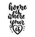 Home is where your heart is. Lettering inscription isolated on white background. Love quote calligraphy for print design or poser Royalty Free Stock Photo