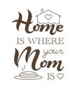 Home is where your Mom is phrase Royalty Free Stock Photo