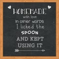 Homemade with love in other words I licked the spoon and kept using it - Funny quotes on chalkboard