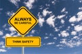 Always be careful think safety traffic sign on blue sky