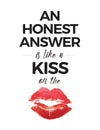 An Honest Answer is like A Kiss on the Lips