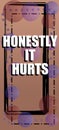 HONESTLY IT HURTS illustration of motivation qoutes