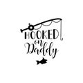 Hooked on daddy. Lettering. calligraphy vector illustration.