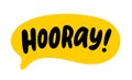 HOORAY speech bubble. Hooray text. Doodle phrase. Funny text. Vector word illustration