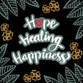Hope, healing, happiness hand lettering. Motivational quote.