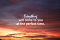 Hope inspirational quote - Everything will come to you at the perfect time. Motivational words concept on colorful sky clouds