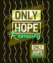 Only hope remains motivational stroke typepace design, Short phrases quotes, typography, slogan grunge