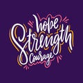Hope Strength courage. Hand drawn vector lettering. Motivational inspirational quote.