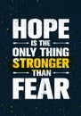 Hope Is The Only Thing Stronger Than Fear. Inspiring Print Creative Motivation Quote. Vector Typography Banner