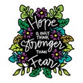 Hope is only think stronger than fear, hand lettering.