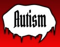 Horror speech bubble with AUTISM text message. Red background.