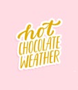 Hot Chocolate Weather. Hand written lettering quote. Cozy phrase for winter or autumn time. Modern calligraphy poster