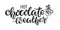 Hot Chocolate Weather lettering with cup. Vector calligraphy illustration. Seasonal calligraphy Design for t shirts, bags, posters