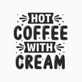 Hot coffee with cream, coffee lover lettering design