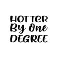 hotter by one degree letter quote