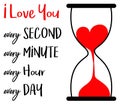 I love you. Every second, every minute, every hour, every day
