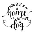 House is not a home without a dog.