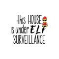 This house is under Elf surveillance. Lettering. calligraphy illustration. winter holiday design