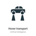 Hover transport vector icon on white background. Flat vector hover transport icon symbol sign from modern artificial intellegence