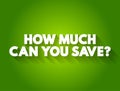 How Much Can You Save? text quote, concept background