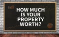 HOW MUCH IS YOUR PROPERTY WORTH?