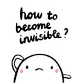 How to become invisible hand drawn illustration with sad marshmallow