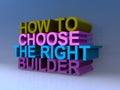 How to choose the right builder