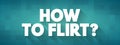 How To Flirt? text quote, concept background Royalty Free Stock Photo