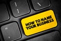 How To Name Your Business text button on keyboard, concept background Royalty Free Stock Photo