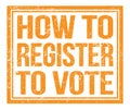 HOW TO REGISTER TO VOTE, text on orange grungy stamp sign