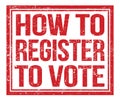 HOW TO REGISTER TO VOTE, text on red grungy stamp sign