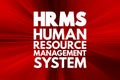 HRMS Human Resource Management System - suite of software applications used to manage human resources and related processes,