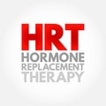 HRT Hormone Replacement Therapy - form of hormone therapy used to treat symptoms associated with female menopause, acronym text