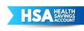 HSA Health Savings Account - tax-advantaged account to help people save for medical expenses that are not reimbursed by high- Royalty Free Stock Photo