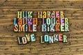 Hug laugh louder smile love longer