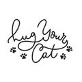 Hug your cat inspirational card with paws. Line lettering design isolated on white background. Motivational print, card, greeting Royalty Free Stock Photo