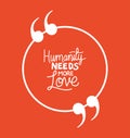 Humanity needs more love quote vector design