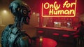 Humanoid robot looks at neon sign Only For Human inside bar, grungy cafe in cyberpunk city. Concept of dystopia, restriction,