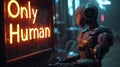 Humanoid robot stands in front of neon sign Only Human on cyberpunk city street, dark grungy alley.. Concept of dystopia,