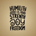 Humility is strength Joy is Freedom typography t shirt design motivational quotes. Hand drawn typography t shirt design