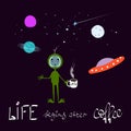Humorous illustration about coffee. Alien Universe Space Star moon cosmos graphic design typography element. Joke humor hand