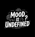 Mood is Undefined Funny Quote Typography Design Royalty Free Stock Photo