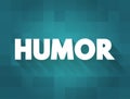 Humour - the quality of being amusing or comic, especially as expressed in literature or speech, text concept background