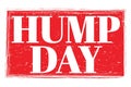 HUMP DAY, words on red grungy stamp sign