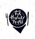 For Hungry people. Hand lettering poster with illustration of plate, fork, knife Royalty Free Stock Photo