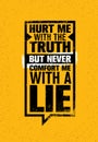 Hurt Me With The Truth, But Never Comfort Me With A Lie. Inspiring Creative Motivation Quote. Vector Typography Banner
